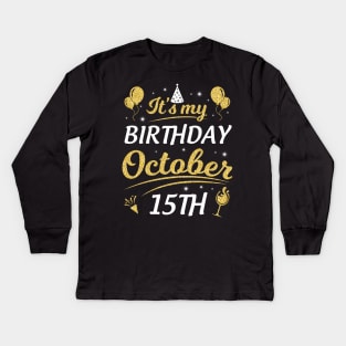 It's My Birthday On October 15th Happy Birthday To Me You Dad Mom Brother Sister Son Daughter Kids Long Sleeve T-Shirt